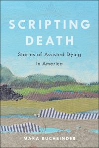 Cover of Scripting Death: Stories of Assisted Dying in America by Mara Buchbinder