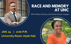 Race and Memory at UNC With William Sturkey and Danita Mason-Hogans Jan. 14 2:00 PM. University Room, Hyde Hall