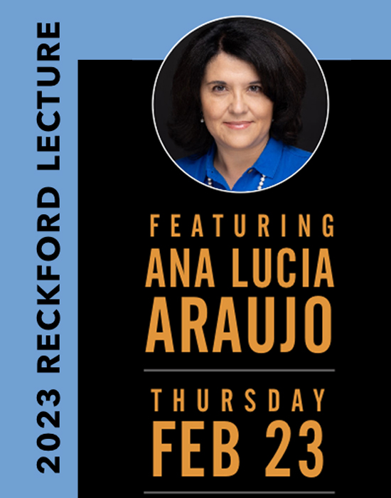 2023 Reckford Lecture featuring Ana Lucia Araujo. Thursday Feb. 23