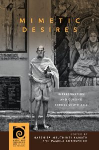 Cover of Mimetic Desires: Impersonation and Guising Across South Asia, edited by Harshita Mruthinti Kamath and Pamela Lothspeich