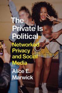 Cover of The Private is Political: Networked Privacy and Social Media by Alice E. Marwick