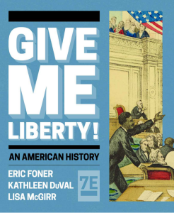 Cover of Give Me Liberty: An American History. By Eric Foner, Kathleen DuVal and Lisa McGirr