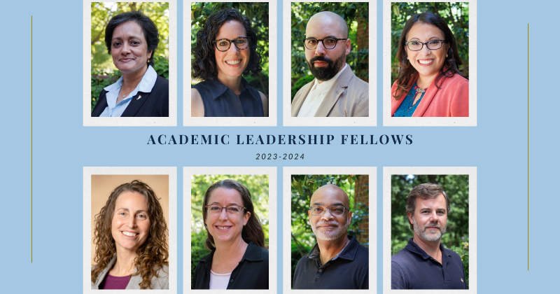 Academic Leadership Fellows: 2023-2024. Portraits on top row: Jay Aikat, Mara Buchbinder, Michael Figueroa, Tanya Garcia. Bottom row: Robin Sansing, Patricia Sullivan, J. Michael Terry, Benjamin Waterhouse.