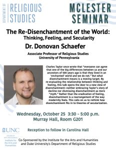 Flyer for Department of Religious Studies McLester Seminar. The Re-Disenchantment of the World: Thinking, Feeling, and Secularity. Dr. Donovan Schaefer, associate professor of religious studies, University of Pennsylvania. Event details in web post.