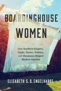 Cover of Boardinghouse Women: How Southern Keepers, Cooks, Nurses, Widows and Runaways Shaped Modern America by Elizabeth Engelhardt