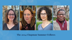 The 2024 Chapman Summer Fellows: Anna Krome-Lukens, Mariska Leunissen, Michal Osterweil, and Isaac Unah